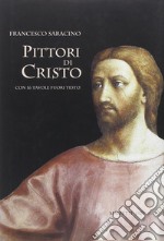 Pittori di Cristo. Studi di cristologia figurativa libro