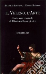 Il veleno, l'arte. Storia vera e teatrale di Elisabetta Sirani pittrice