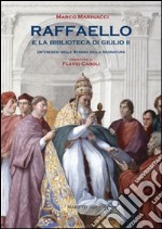 Raffaello e la biblioteca di Giulio II. Un'esegesi della Stanza dell Segnatura. Ediz. illustrata libro