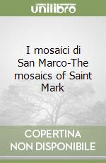 I mosaici di San Marco-The mosaics of Saint Mark libro