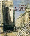 Milano. Un popolo e il suo Duomo. Storie di uomini che costruirono la cattedrale. Ediz. illustrata libro