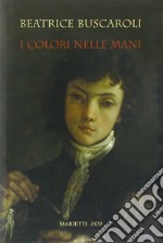 I colori nelle mani. Ediz. illustrata libro