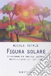 Figura solare. Un rinnovamento radicale dell'arte inizio di un'epoca dell'essere libro