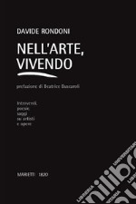 Nell'arte, vivendo. Interventi, poesie, saggi su artisti e opere libro