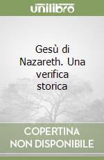 Gesù di Nazareth. Una verifica storica libro