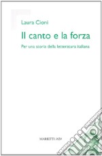 Il canto e la forza. Per una storia della letteratura italiana