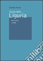 Storia della Liguria. Vol. 1: Dalle origini al 1492 libro