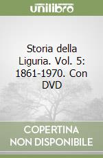 Storia della Liguria. Vol. 5: 1861-1970. Con DVD libro