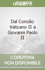 Dal Concilio Vaticano II a Giovanni Paolo II libro