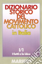 Dizionario storico del movimento cattolico in Italia. Vol. 1/1: I fatti e le idee libro