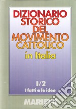 Dizionario storico del movimento cattolico in Italia. Vol. 1/2: I fatti e le idee libro