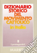 Dizionario storico del movimento cattolico in Italia. Vol. 2: I protagonisti libro