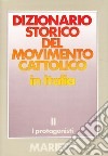 Dizionario storico del movimento cattolico in Italia. Vol. 2: I protagonisti libro