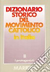 Dizionario storico del movimento cattolico in Italia. Vol. 2: I protagonisti libro di Traniello F. (cur.) Campanini G. (cur.)