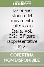 Dizionario storico del movimento cattolico in Italia. Vol. 3/2: lE Figure rappresentative M-Z libro