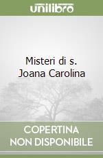 Misteri di s. Joana Carolina libro