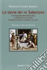 Le storie del re Salomone. E le leggende del profeta Elia, i racconti di re e sultani, le storie di ricchi e poveri, ecc., ecc.