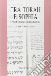Tra Torah e Sophia. Orizzonti e frontiere della filosofia ebraica libro