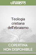 Teologia cristiana dell'ebraismo libro