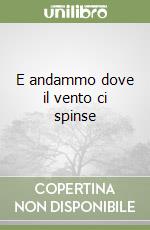 E andammo dove il vento ci spinse libro