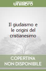 Il giudaismo e le origini del cristianesimo libro