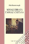 Morale ebraica e morale cristiana libro di Benamozegh Elia