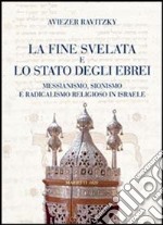 La fine svelata e lo Stato degli ebrei. Messianismo, Sionismo e radicalismo religioso in Israele libro