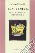 I passi del messia. Per una teologia ebraica del cristianesimo libro