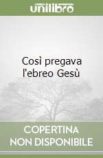 Così pregava l'ebreo Gesù