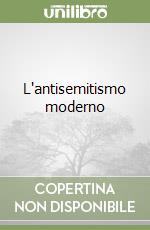 L'antisemitismo moderno