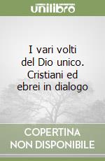 I vari volti del Dio unico. Cristiani ed ebrei in dialogo libro