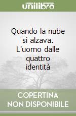 Quando la nube si alzava. L'uomo dalle quattro identità libro