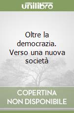 Oltre la democrazia. Verso una nuova società