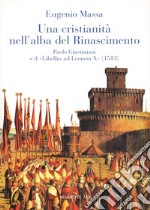 Una Cristianità nell'alba del Rinascimento. Paolo Giustinianini e il «Libellus ad Leonem X» (1513)