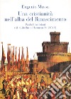 Una Cristianità nell'alba del Rinascimento. Paolo Giustinianini e il «Libellus ad Leonem X» (1513) libro