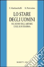 Lo stare degli uomini. Sul senso dell'abitare e sul suo dramma libro