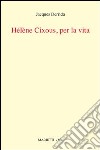 Helene Cixous, per la vita libro