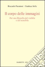 Il corpo delle immagini. Per una filosofia del visibile e del sensibile libro