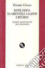 Biofilosofia da Aristotele a Darwin e ritorno. Saggi su alcune costanti della biofilosofia libro