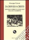 Da Dioniso a Cristo. Conoscenza e sacrificio nel mondo greco e nella civiltà occidentale. Ediz. ampliata libro