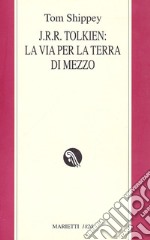 J.R.R. Tolkien: la via per la Terra di mezzo libro