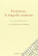 Perdonare, le tragedie mancate. Ediz. illustrata