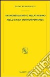 Universalismo e relativismo nell'etica contemporanea libro di Vendemiati Aldo