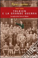 Tolkien e la grande guerra. La soglia della Terra di Mezzo libro