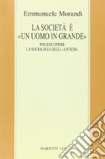 La società è un «uomo in grande». Il «macroanthropos» per riscoprire la sociologia degli «antichi» libro