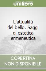 L'attualità del bello. Saggi di estetica ermeneutica libro