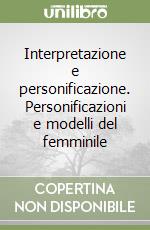Interpretazione e personificazione. Personificazioni e modelli del femminile libro