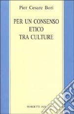 Per un consenso etico tra le culture. Tesi sulla lettura secolare delle Scritture ebraico-cristiane libro