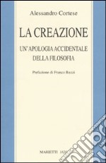 La creazione. Un'apologia accidentale della filosofia libro