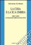 La cosa e la sua ombra. Meditazioni sui dialoghi teoretici di Platone libro